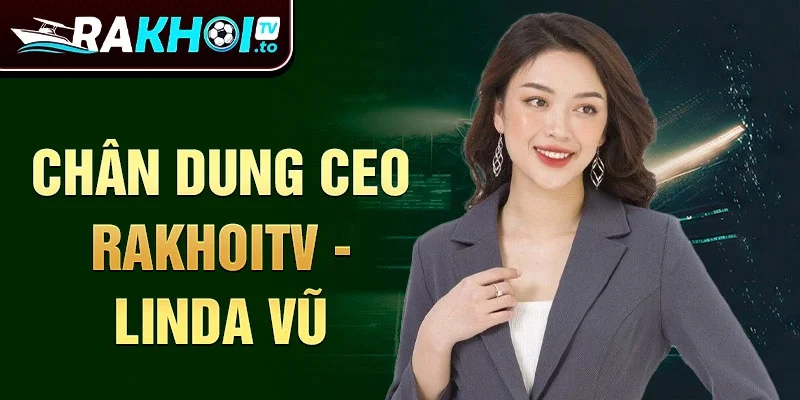 Chân dung CEO RakhoiTV - Linda Vũ