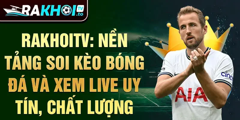 Rakhoitv: nền tảng soi kèo bóng đá và xem live uy tín, chất lượng