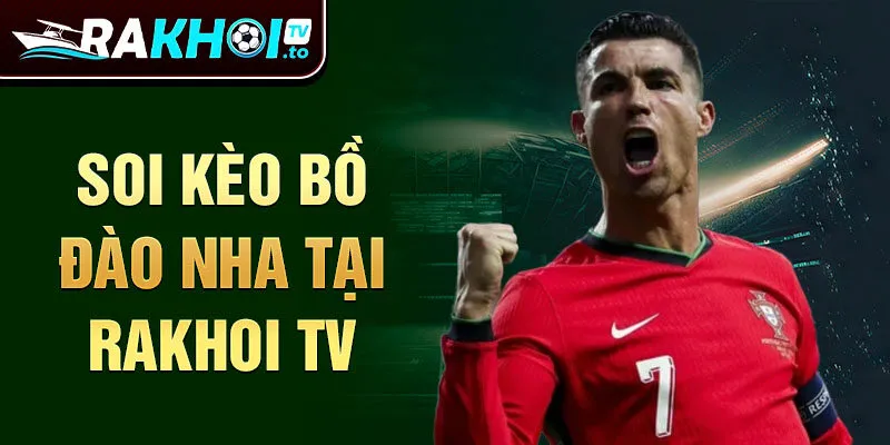 Soi kèo Bồ Đào Nha tại Rakhoi TV